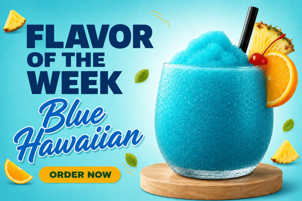 Blue Hawaiian slush in a frosted glass with pineapple and orange garnish; bold 'Flavor of the Week' and 'Order Now' CTA.