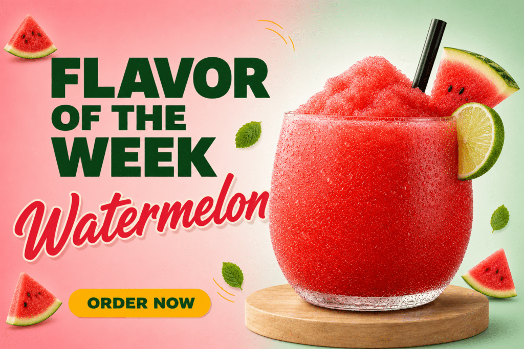 Promotional banner for Watermelon flavor of the week: a red watermelon slush in a glass with a lime wedge, mint leaves, and a yellow “Order Now” button on a wooden stand.